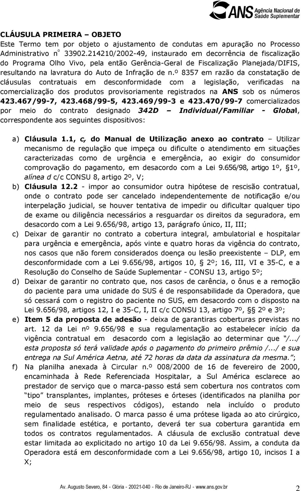 º 8357 em razão da constatação de cláusulas contratuais em desconformidade com a legislação, verificadas na comercialização dos produtos provisoriamente registrados na ANS sob os números 423.