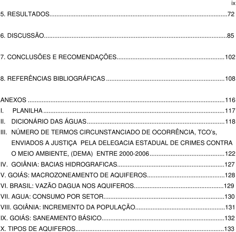 NÚMERO DE TERMOS CIRCUNSTANCIADO DE OCORRÊNCIA, TCO s, ENVIADOS A JUSTIÇA PELA DELEGACIA ESTADUAL DE CRIMES CONTRA O MEIO AMBIENTE, (DEMA) ENTRE 2000-2006.