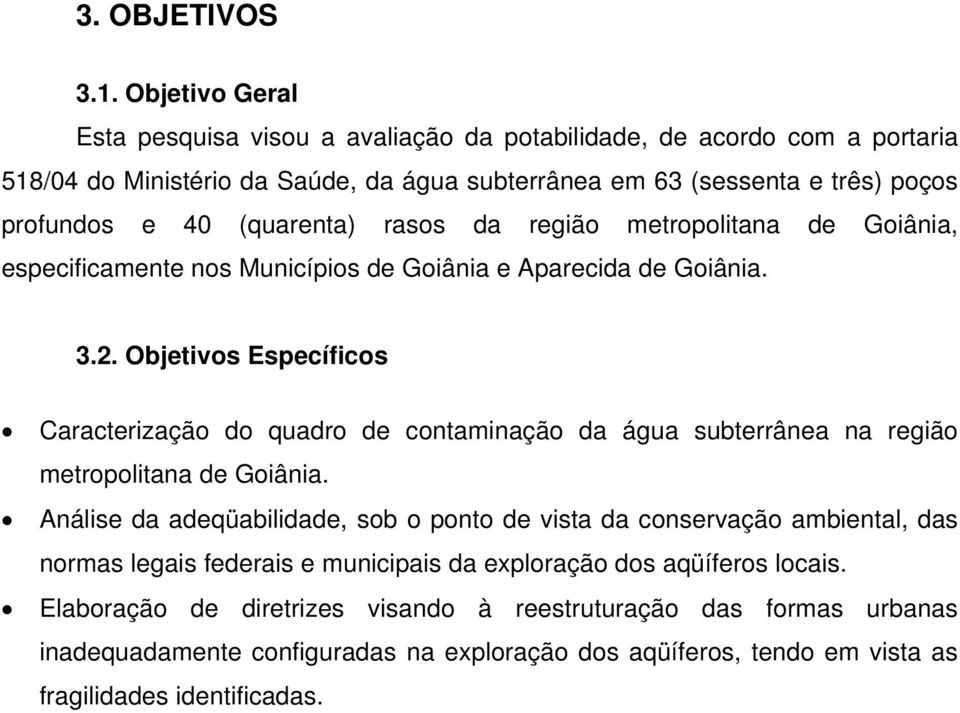 (quarenta) rasos da região metropolitana de Goiânia, especificamente nos Municípios de Goiânia e Aparecida de Goiânia. 3.2.