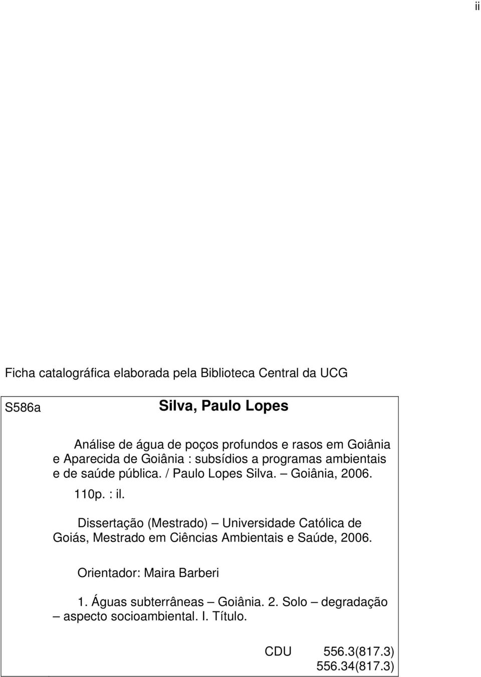 Goiânia, 2006. 110p. : il. Dissertação (Mestrado) Universidade Católica de Goiás, Mestrado em Ciências Ambientais e Saúde, 2006.