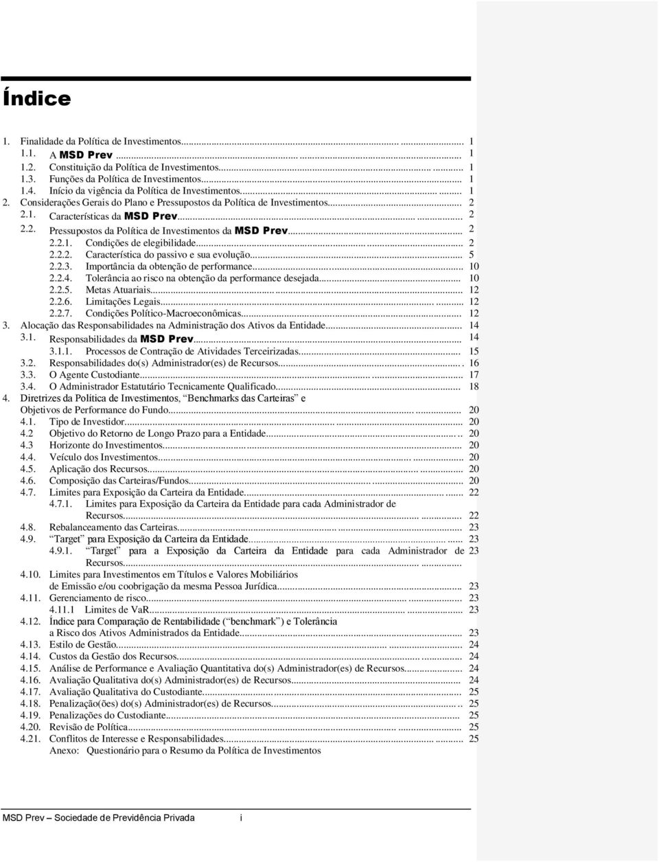 .. 2 2.2.1. Condições de elegibilidade...... 2 2.2.2. Característica do passivo e sua evolução... 5 2.2.3. Importância da obtenção de performance... 10 2.2.4.