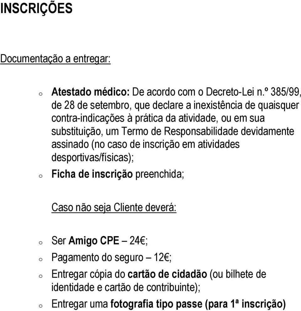 Responsabilidade devidamente assinado (no caso de inscrição em atividades desportivas/físicas); o Ficha de inscrição preenchida; Caso não seja