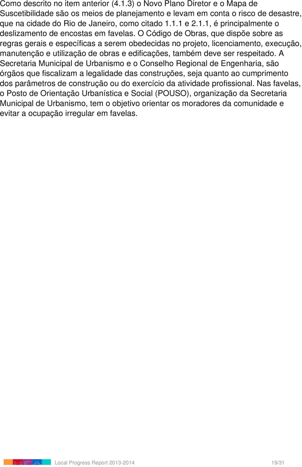 1.1 e 2.1.1, é principalmente o deslizamento de encostas em favelas.