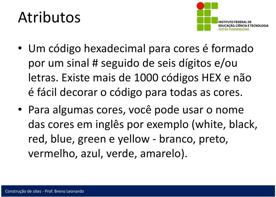 Existe mais de 1000 códigos HEX e não é fácil decorar o código para todas as cores.