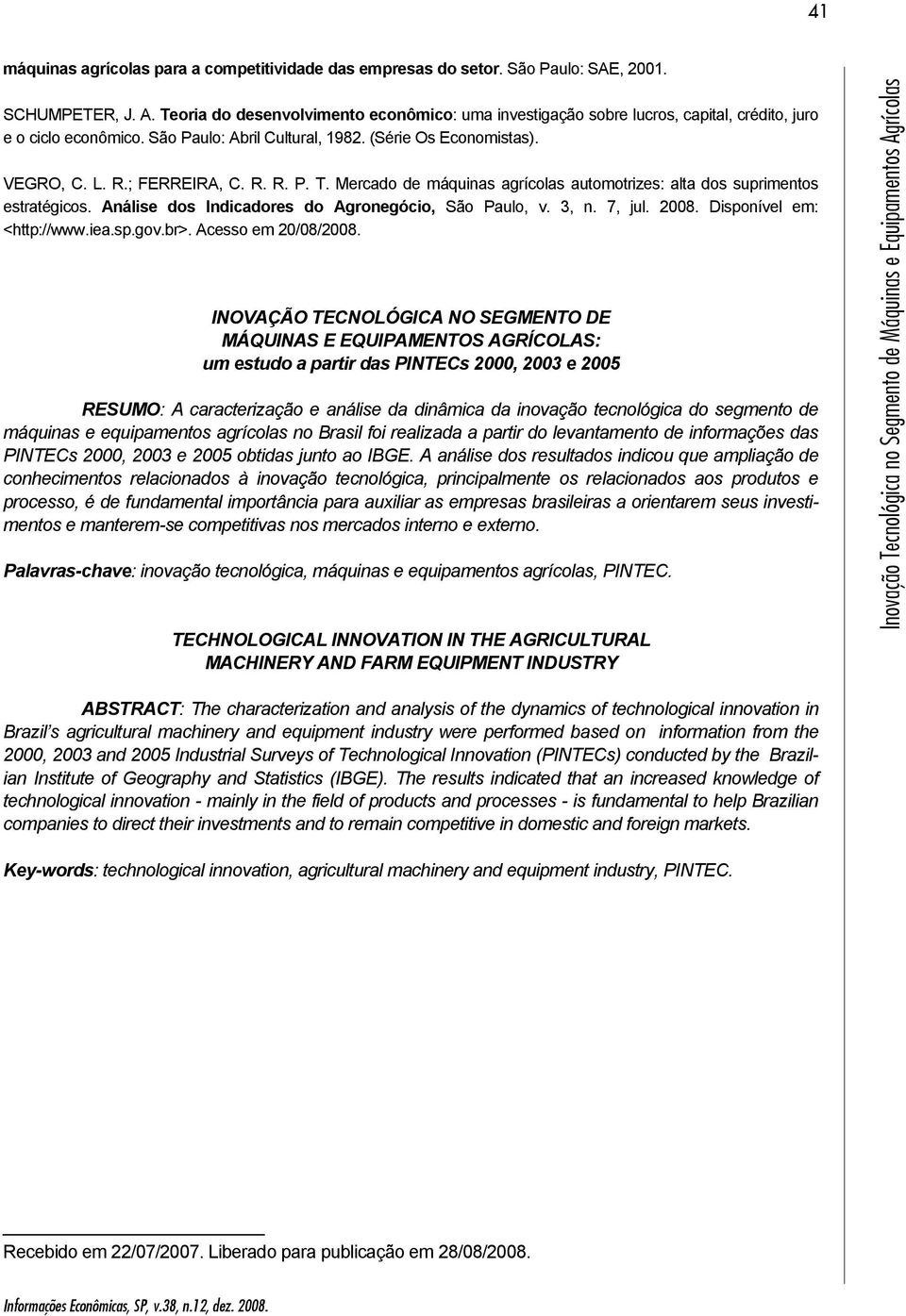 Mercado de máquinas agrícolas automotrizes: alta dos suprimentos estratégicos. Análise dos Indicadores do Agronegócio, São Paulo, v., n. 7, jul. 28. Disponível em: <http://www.iea.sp.gov.br>.