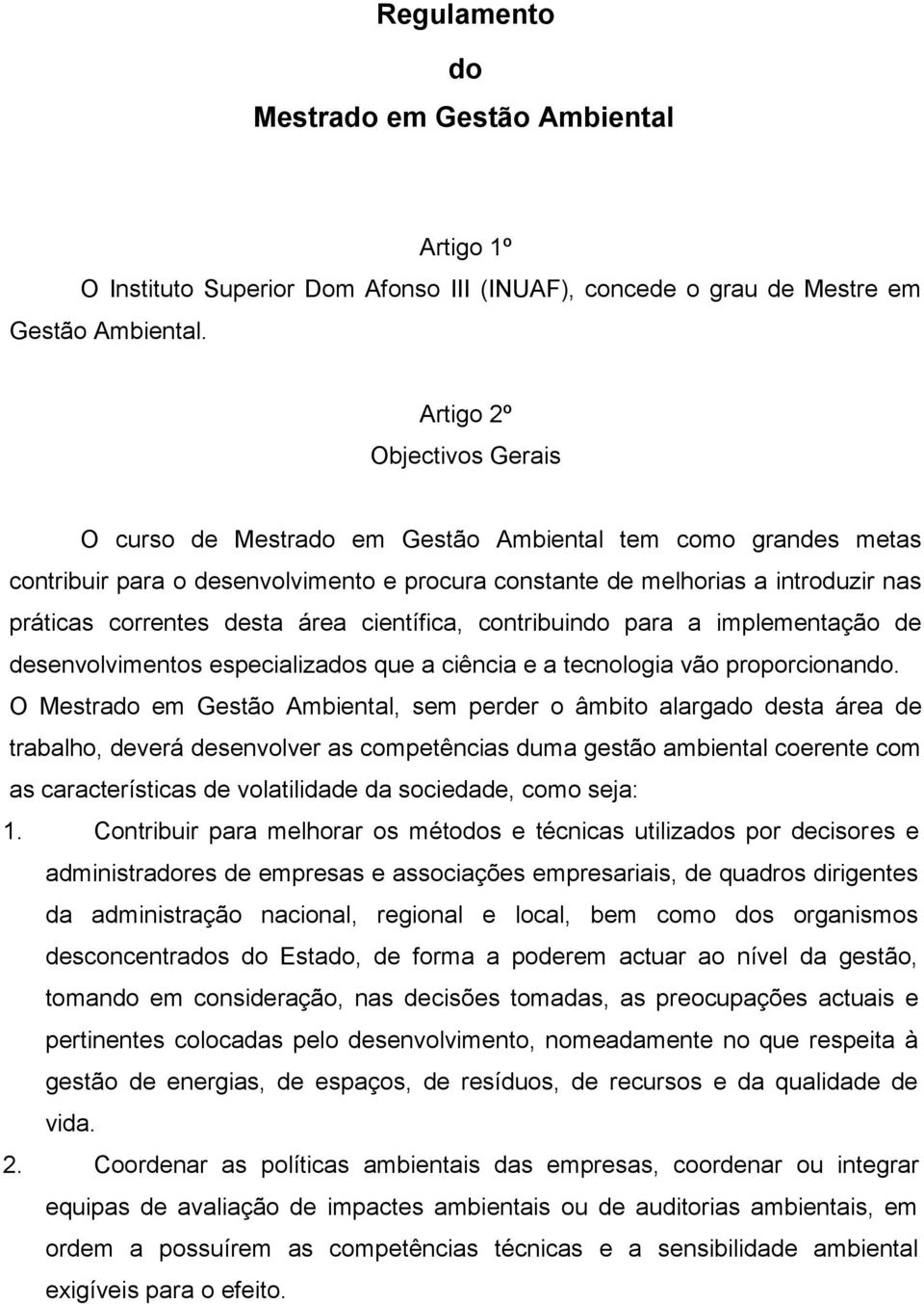 área científica, contribuindo para a implementação de desenvolvimentos especializados que a ciência e a tecnologia vão proporcionando.