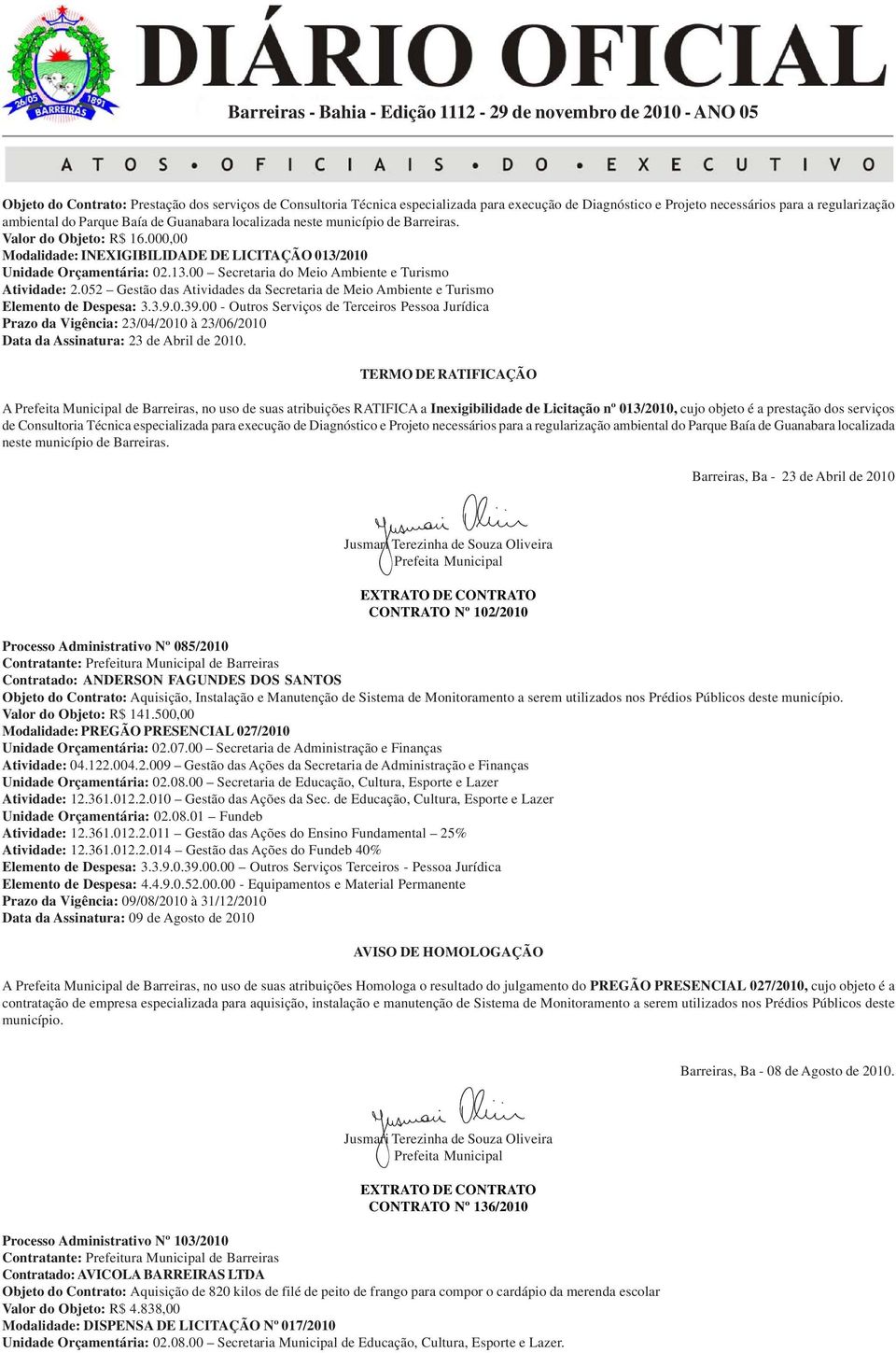 052 Gestão das Atividades da Secretaria de Meio Ambiente e Turismo Prazo da Vigência: 23/04/2010 à 23/06/2010 Data da Assinatura: 23 de Abril de 2010.