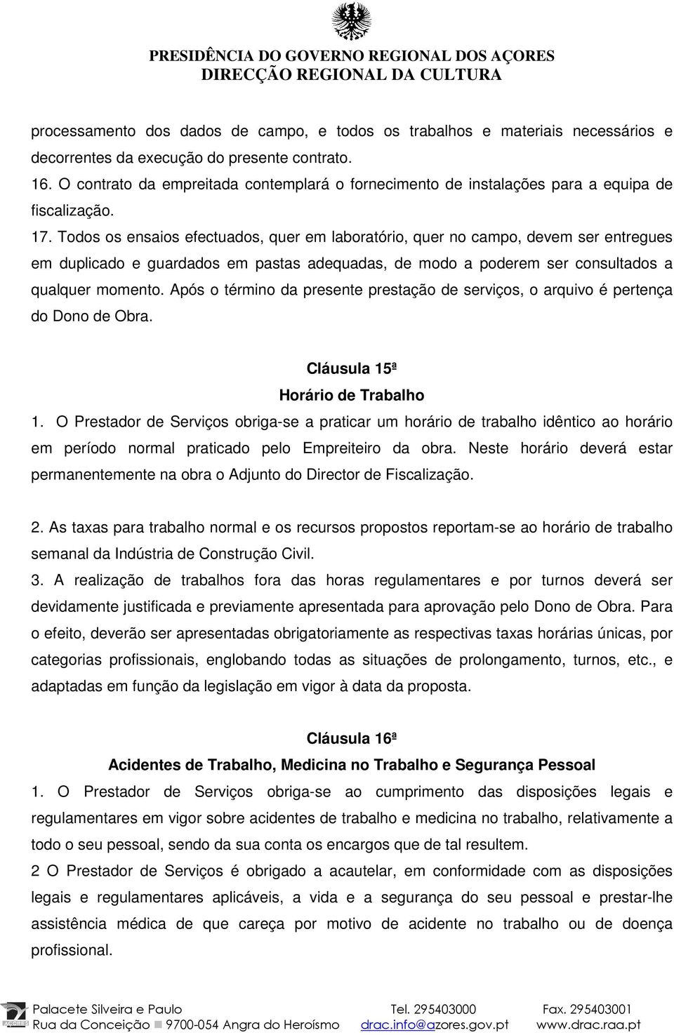 Todos os ensaios efectuados, quer em laboratório, quer no campo, devem ser entregues em duplicado e guardados em pastas adequadas, de modo a poderem ser consultados a qualquer momento.