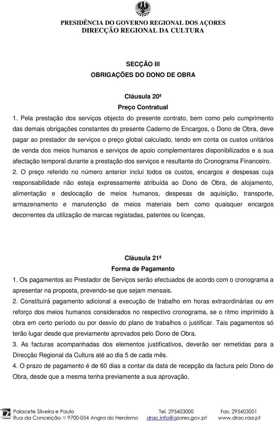 serviços o preço global calculado, tendo em conta os custos unitários de venda dos meios humanos e serviços de apoio complementares disponibilizados e a sua afectação temporal durante a prestação dos