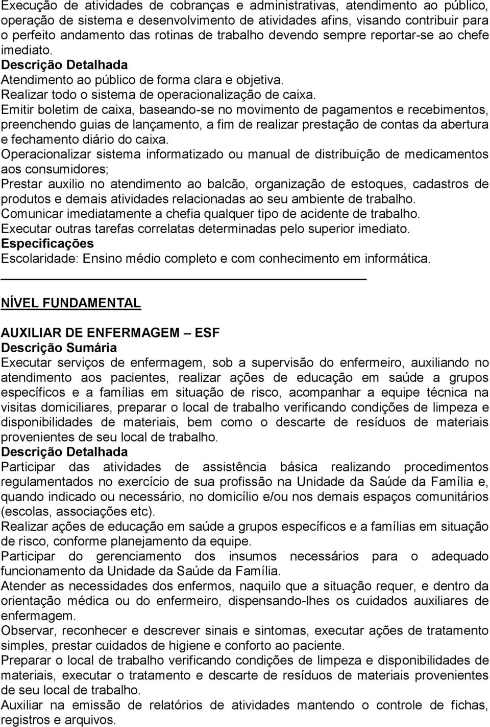 Emitir boletim de caixa, baseando-se no movimento de pagamentos e recebimentos, preenchendo guias de lançamento, a fim de realizar prestação de contas da abertura e fechamento diário do caixa.