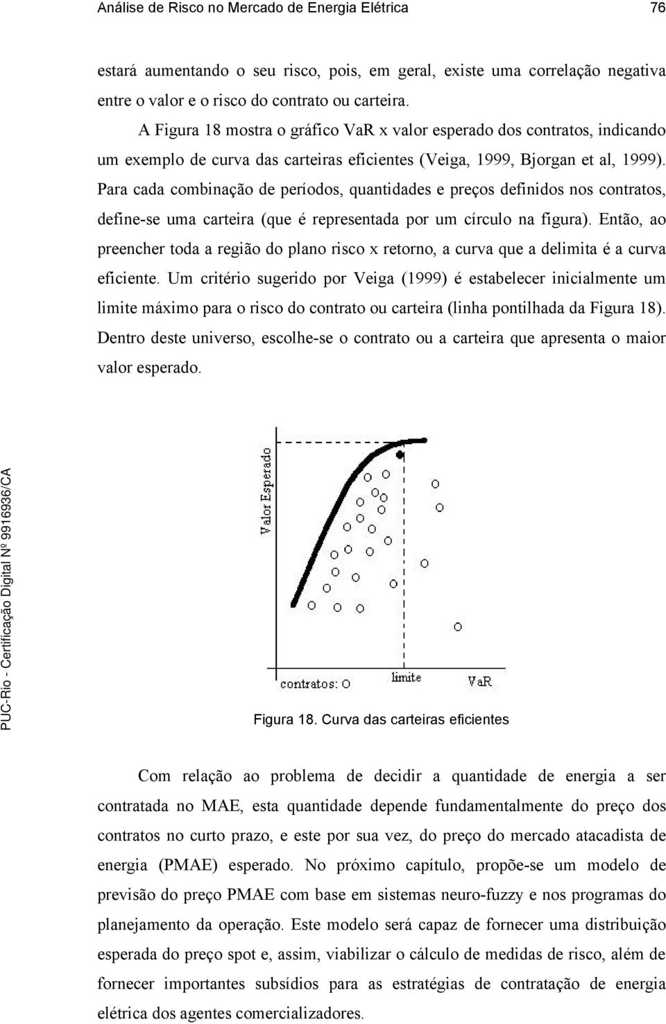 Para cada combinação de períodos, quantidades e preços definidos nos contratos, define-se uma carteira (que é representada por um círculo na figura).