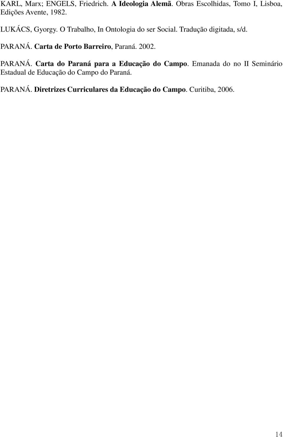 Carta de Porto Barreiro, Paraná. 2002. PARANÁ. Carta do Paraná para a Educação do Campo.