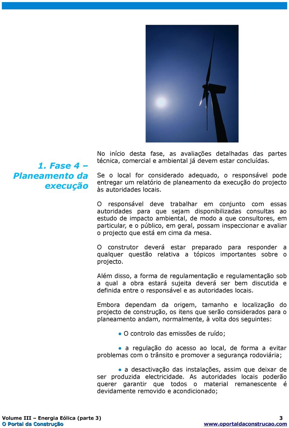 O responsável deve trabalhar em conjunto com essas autoridades para que sejam disponibilizadas consultas ao estudo de impacto ambiental, de modo a que consultores, em particular, e o público, em