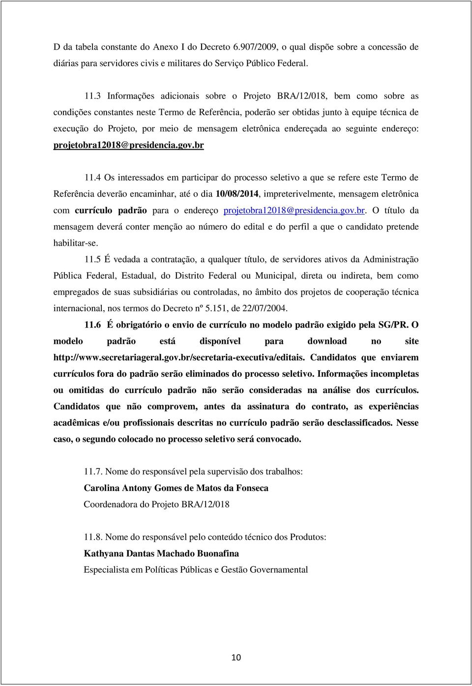 mensagem eletrônica endereçada ao seguinte endereço: projetobra12018@presidencia.gov.br 11.