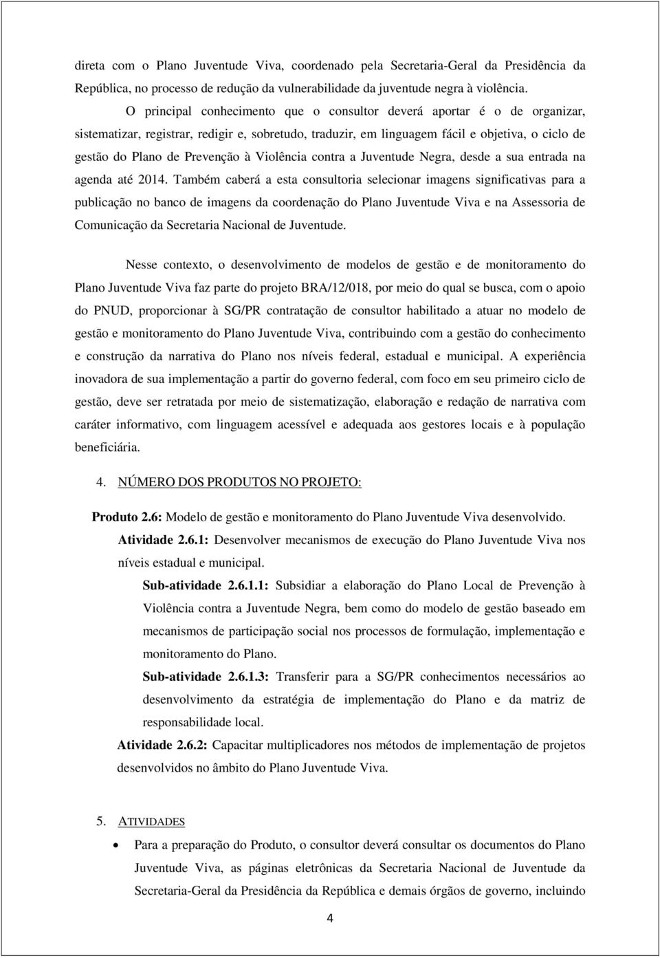 Prevenção à Violência contra a Juventude Negra, desde a sua entrada na agenda até 2014.