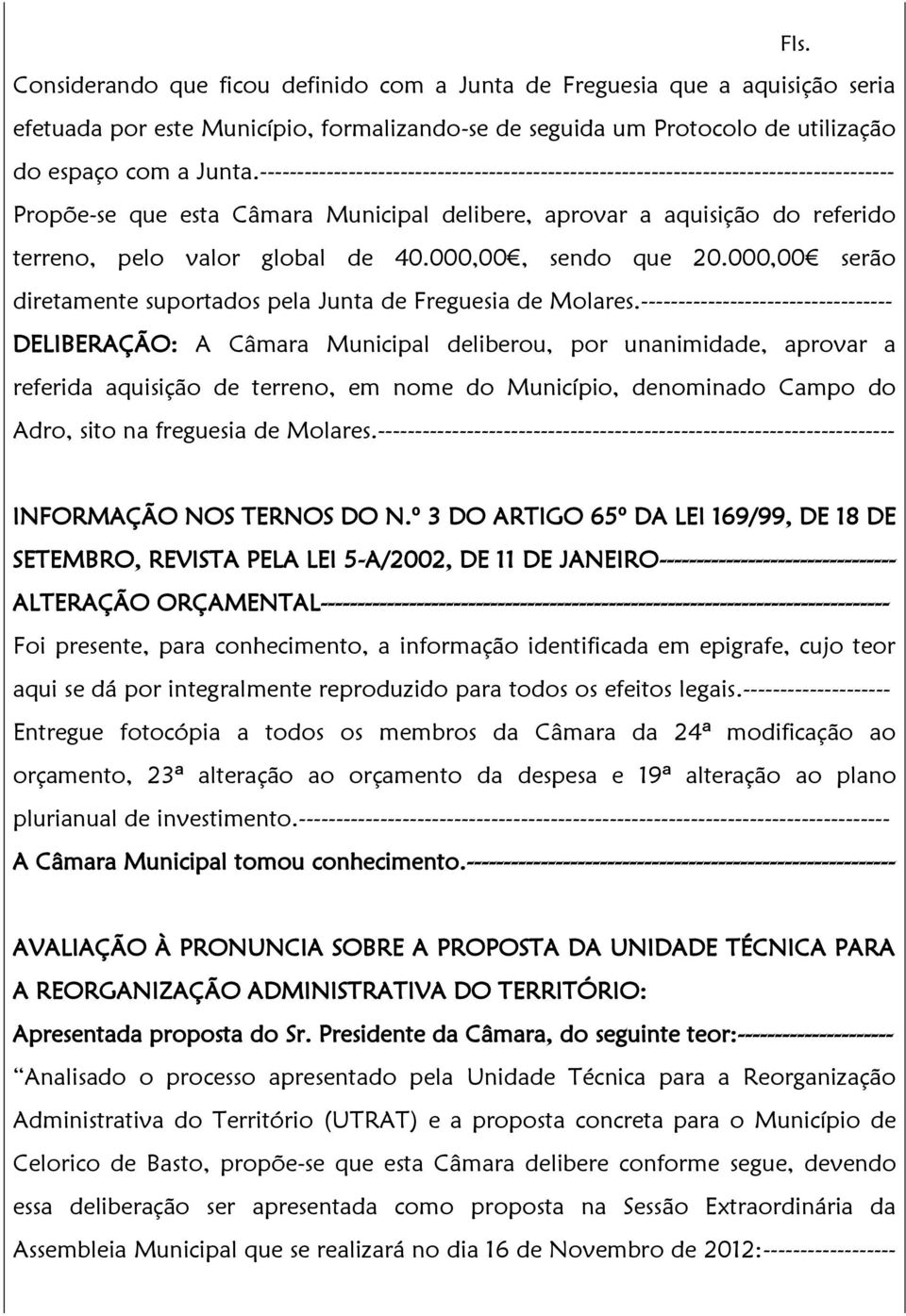 000,00, sendo que 20.000,00 serão diretamente suportados pela Junta de Freguesia de Molares.