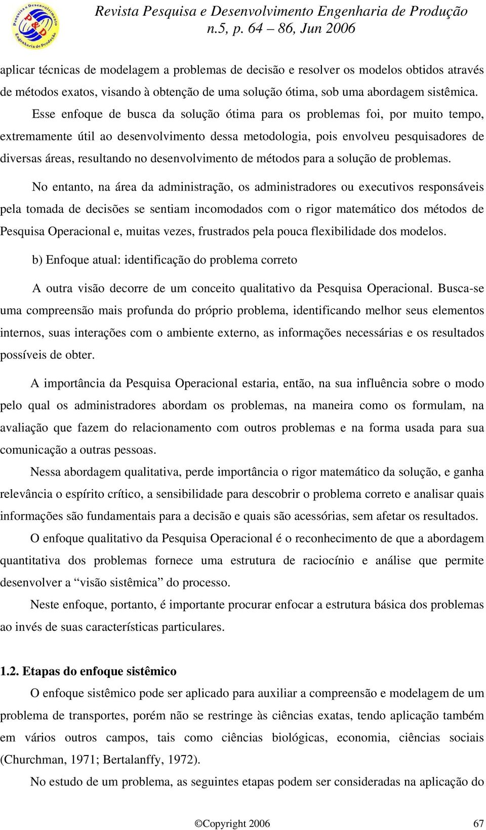 desenvolvimento de métodos para a solução de problemas.