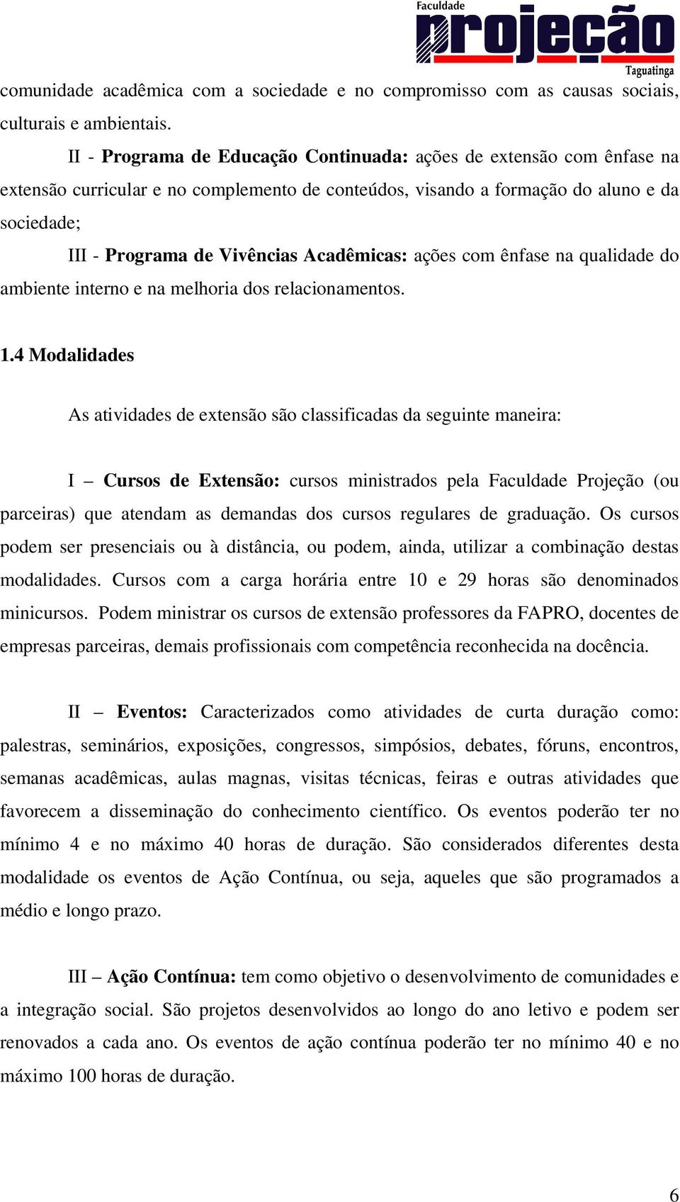 Acadêmicas: ações com ênfase na qualidade do ambiente interno e na melhoria dos relacionamentos. 1.