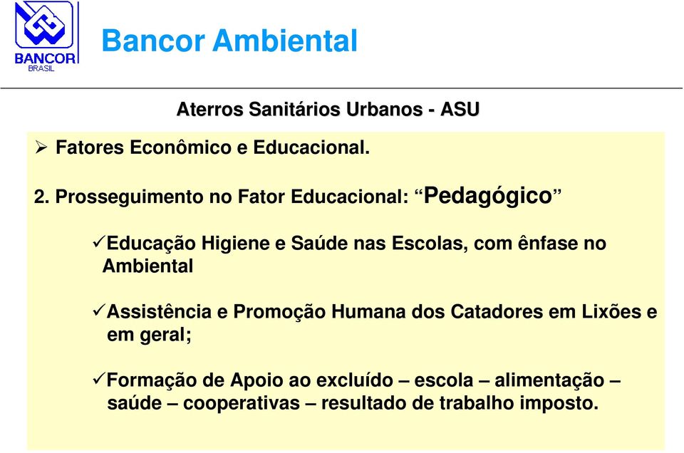 ênfase no Ambiental Assistência e Promoção Humana dos Catadores em Lixões e em geral;