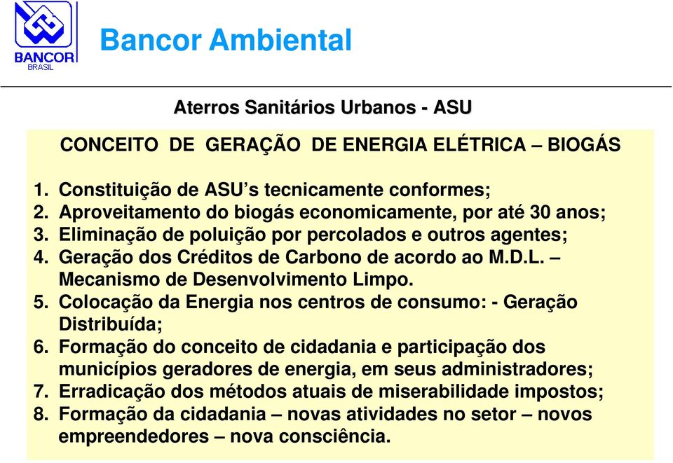 Mecanismo de Desenvolvimento Limpo. 5. Colocação da Energia nos centros de consumo: - Geração Distribuída; 6.