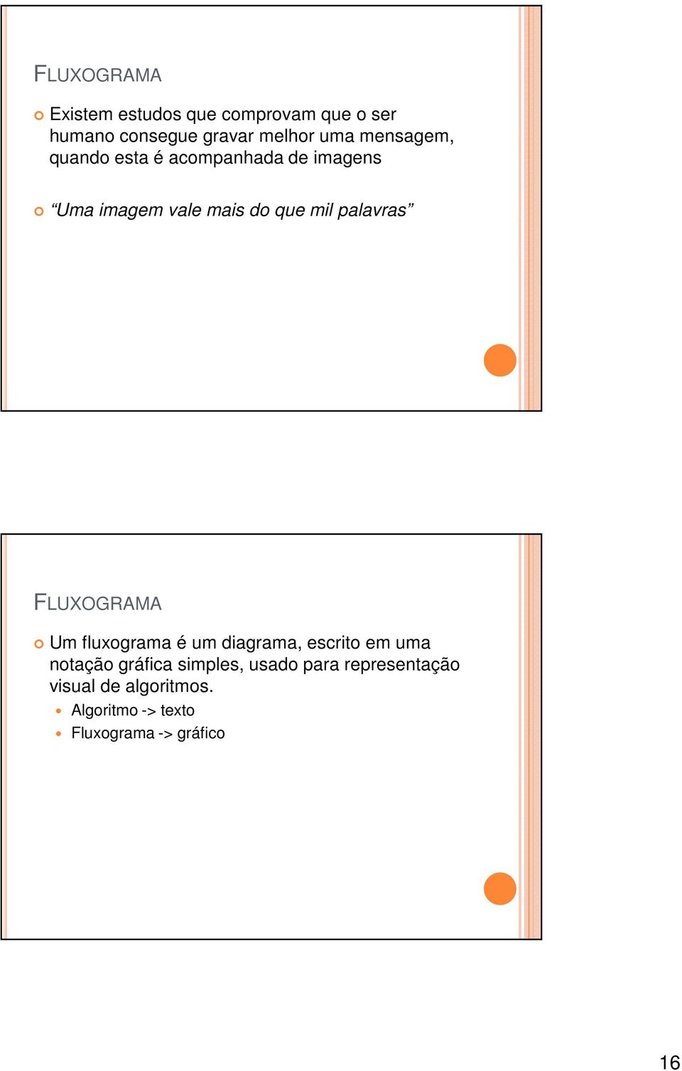 palavras FLUXOGRAMA Um fluxograma é um diagrama, escrito em uma notação gráfica