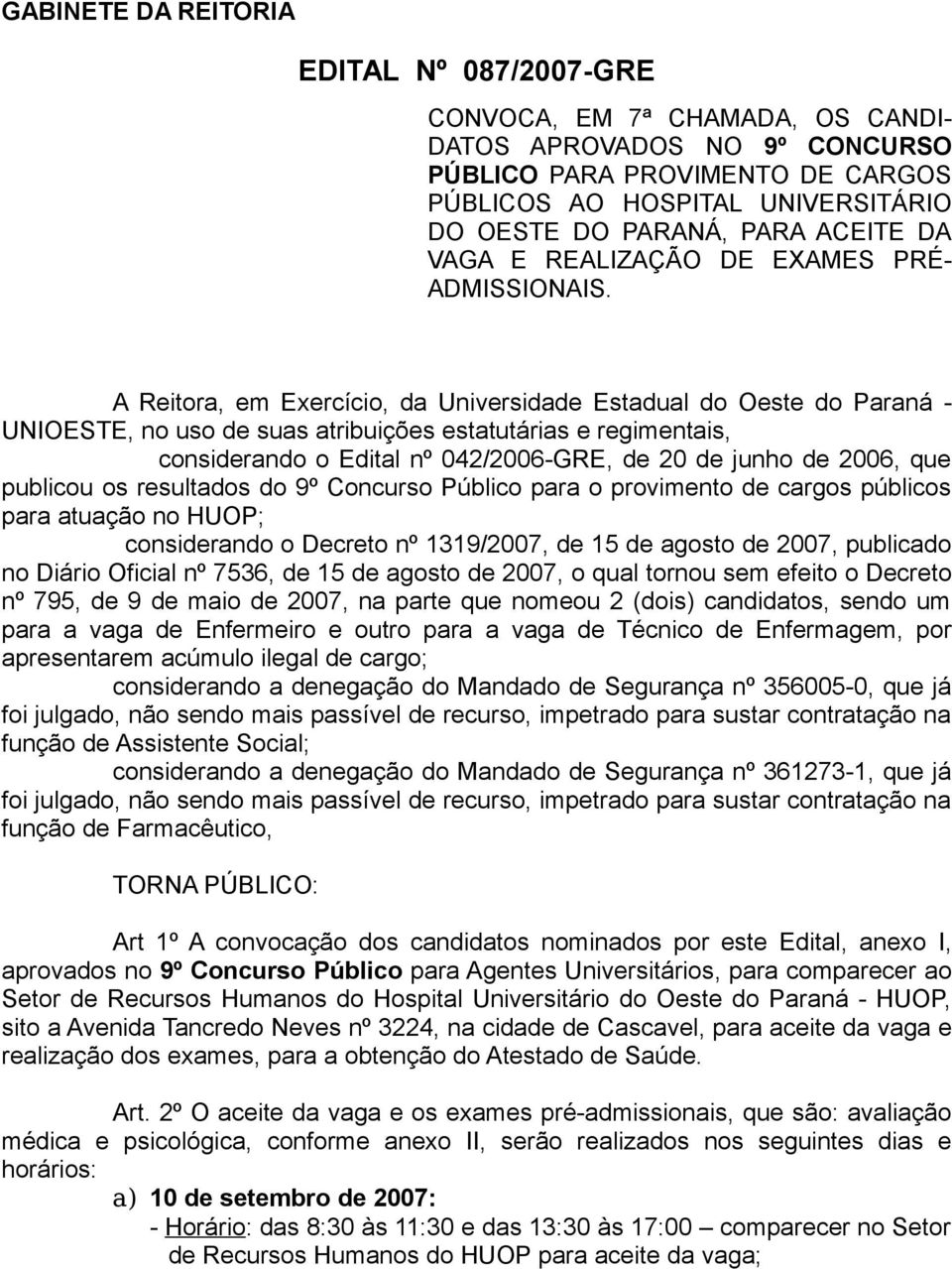 A Reitra, em Exercíci, da Universidade Estadual d Oeste d Paraná - UNIOESTE, n us de suas atribuições estatutárias e regimentais, cnsiderand Edital nº 042/2006-GRE, de 20 de junh de 2006, que publicu