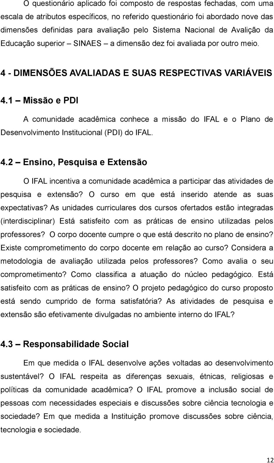 1 Missão e PDI A comunidade acadêmica conhece a missão do IFAL e o Plano de Desenvolvimento Institucional (PDI) do IFAL. 4.