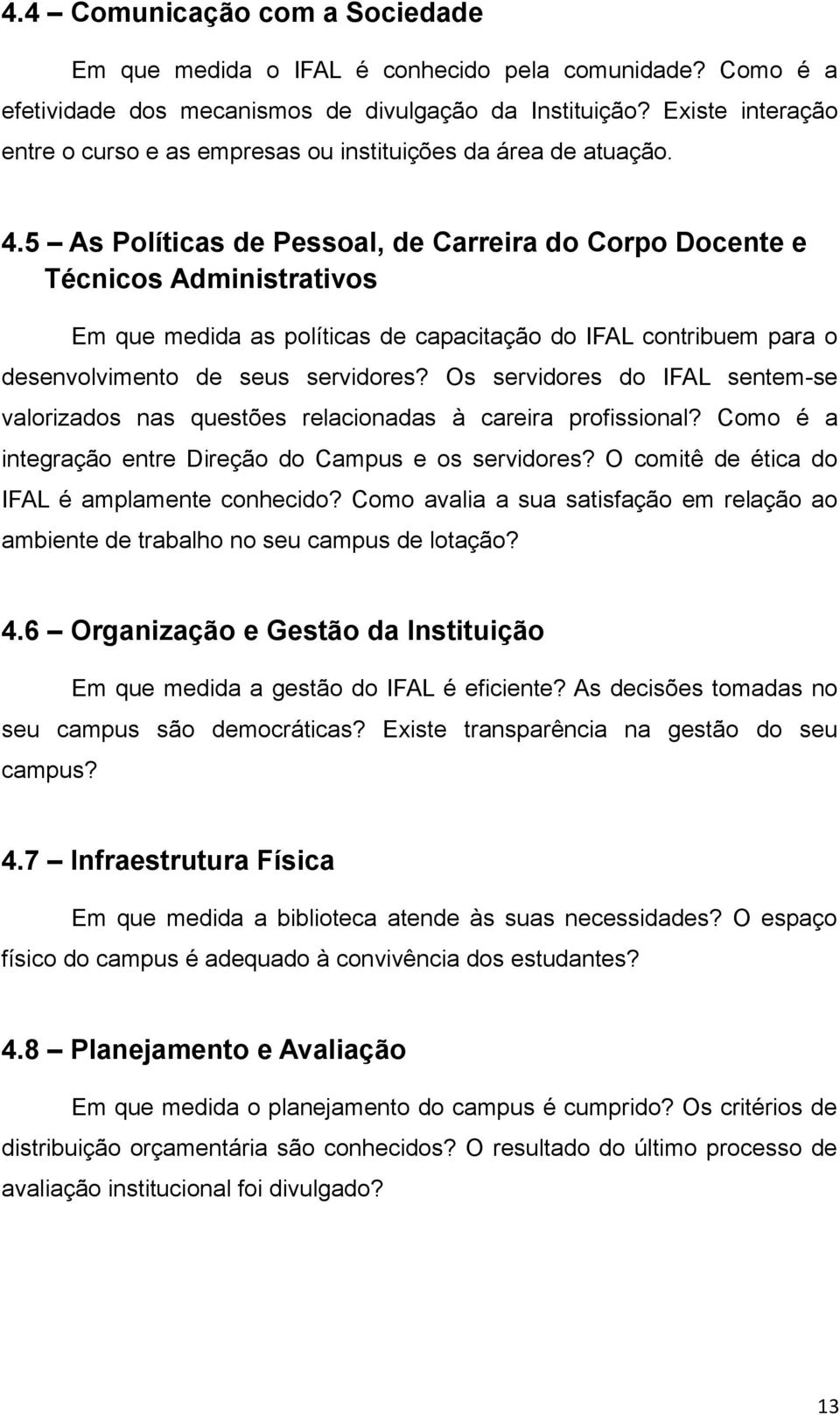 5 As Políticas de Pessoal, de Carreira do Corpo Docente e Técnicos Administrativos Em que medida as políticas de capacitação do IFAL contribuem para o desenvolvimento de seus servidores?