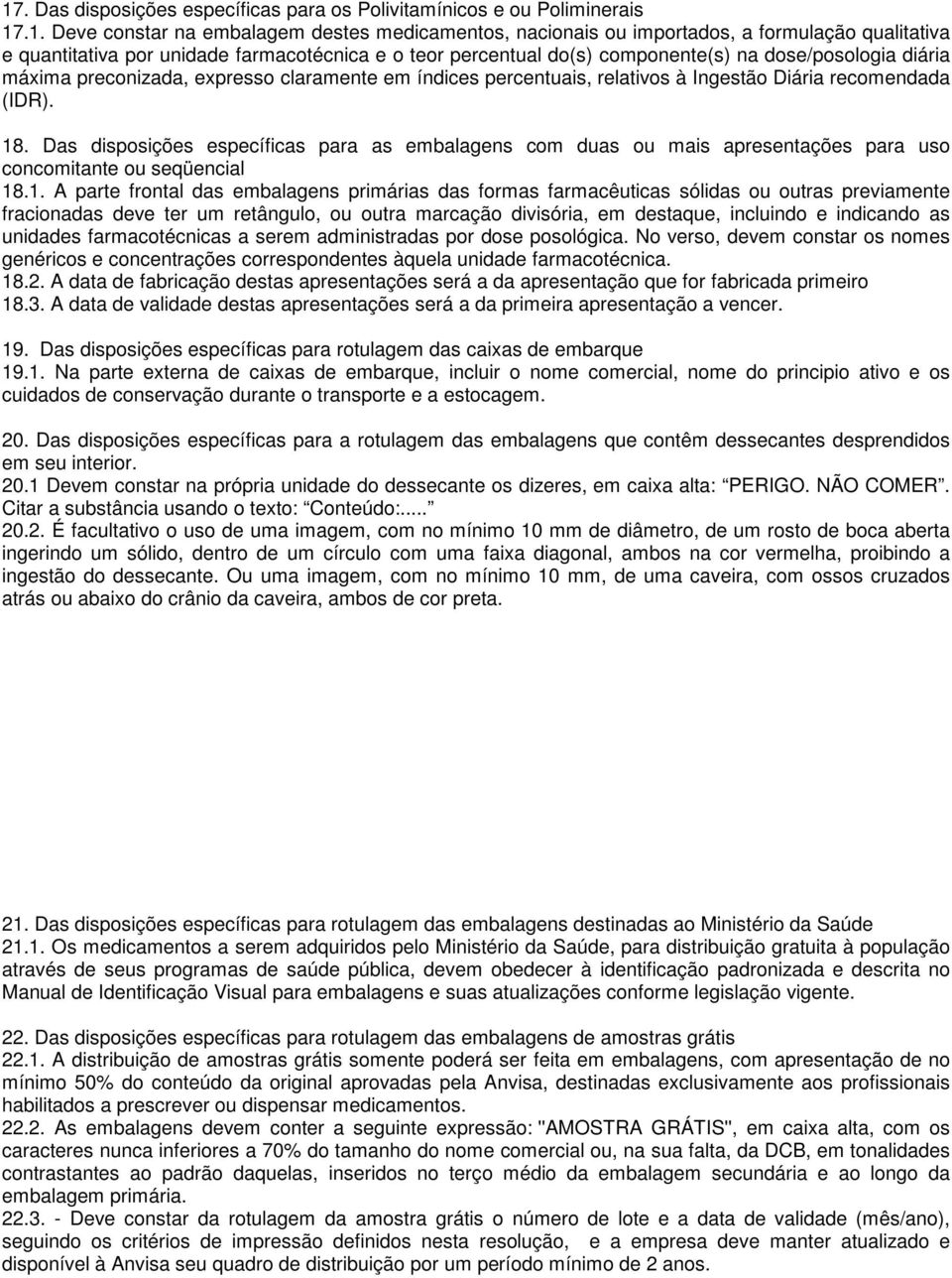 18. Das disposições específicas para as embalagens com duas ou mais apresentações para uso concomitante ou seqüencial 18.1. A parte frontal das embalagens primárias das formas farmacêuticas sólidas