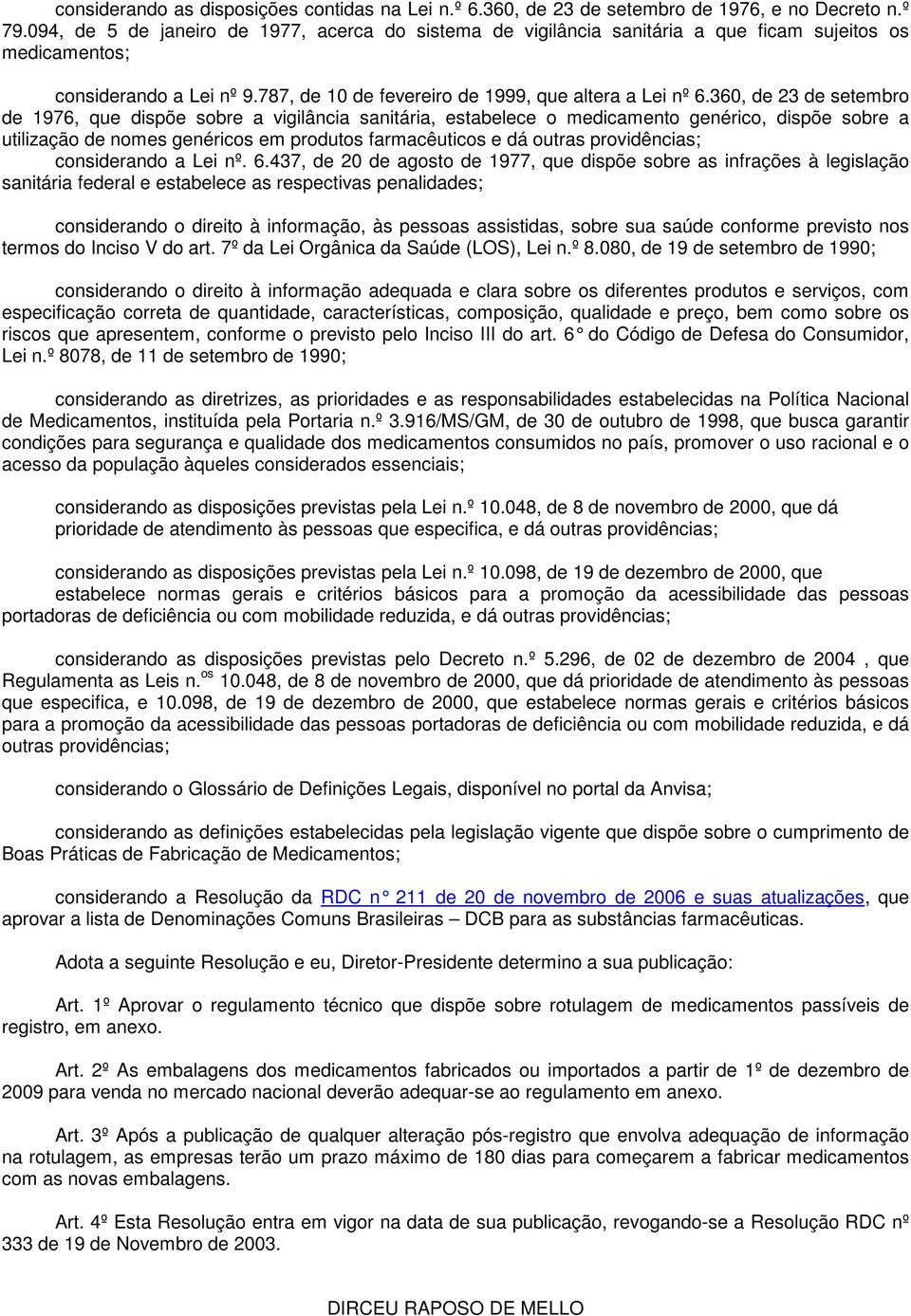 360, de 23 de setembro de 1976, que dispõe sobre a vigilância sanitária, estabelece o medicamento genérico, dispõe sobre a utilização de nomes genéricos em produtos farmacêuticos e dá outras