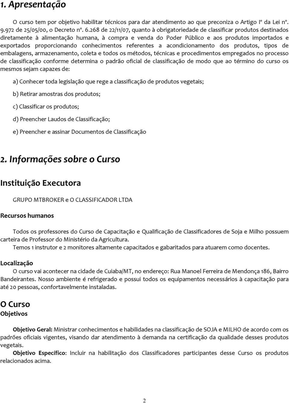 conhecimentos referentes a acondicionamento dos produtos, tipos de embalagens, armazenamento, coleta e todos os métodos, técnicas e procedimentos empregados no processo de classificação conforme