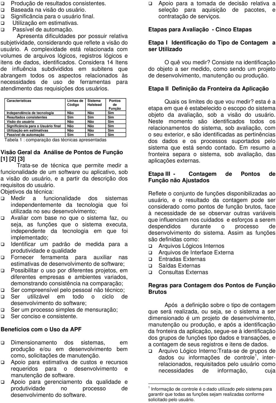 A complexidade está relacionada com volumes de arquivos lógicos, registros lógicos e itens de dados, identificados.