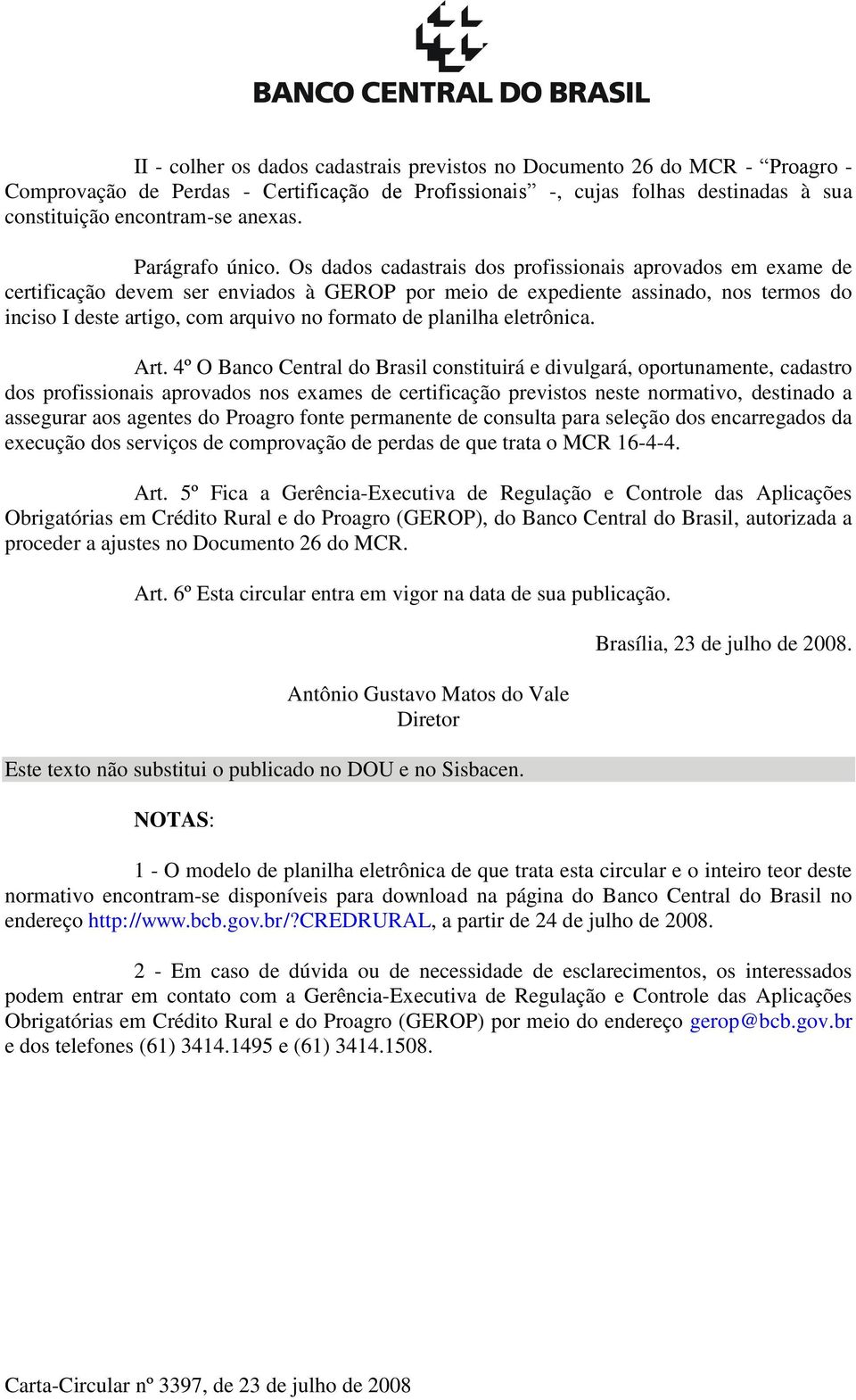 Os dados cadastrais dos profissionais aprovados em exame de certificação devem ser enviados à GEROP por meio de expediente assinado, nos termos do inciso I deste artigo, com arquivo no formato de