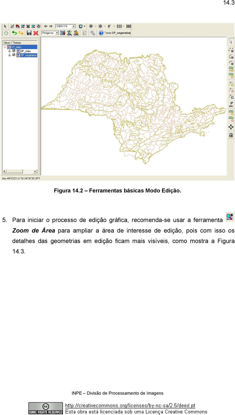 ferramenta Zoom de Área para ampliar a área de interesse de edição,