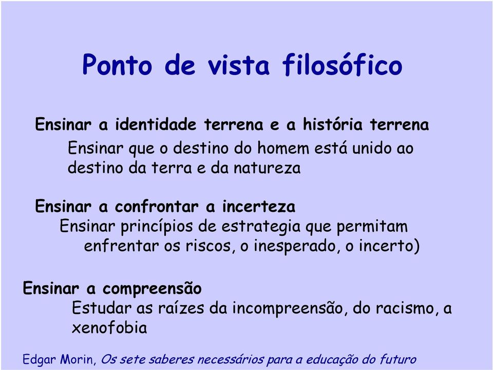 estrategia que permitam enfrentar os riscos, o inesperado, o incerto) Ensinar a compreensão Estudar as