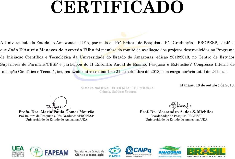 Superiores de Parintins/CESP e participou do II Encontro Anual de Ensino, Pesquisa e Extensão/V Congresso Interno de