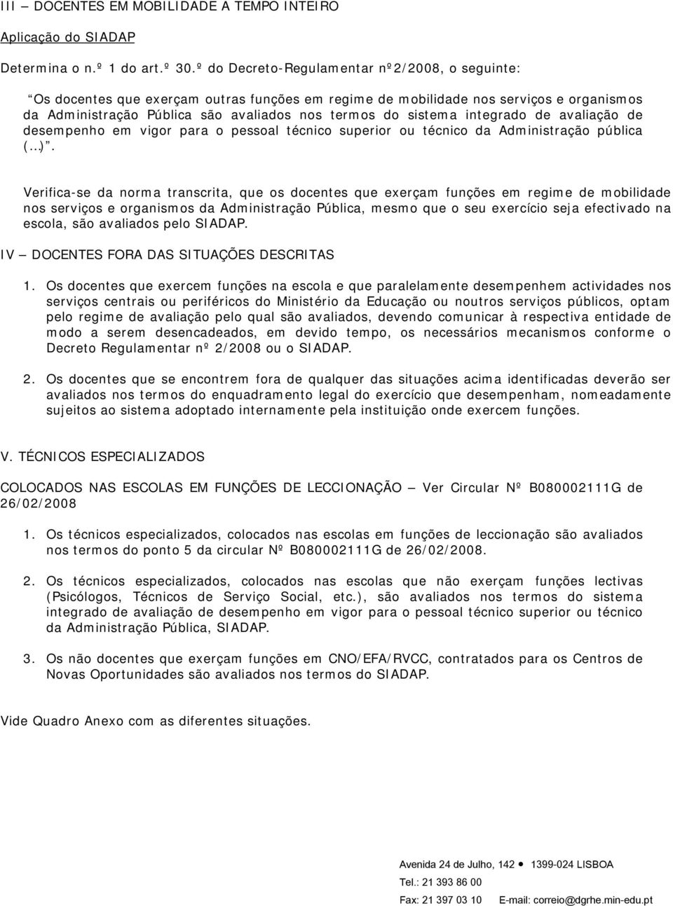 integrado de avaliação de desempenho em vigor para o pessoal técnico superior ou técnico da Administração pública ( ).