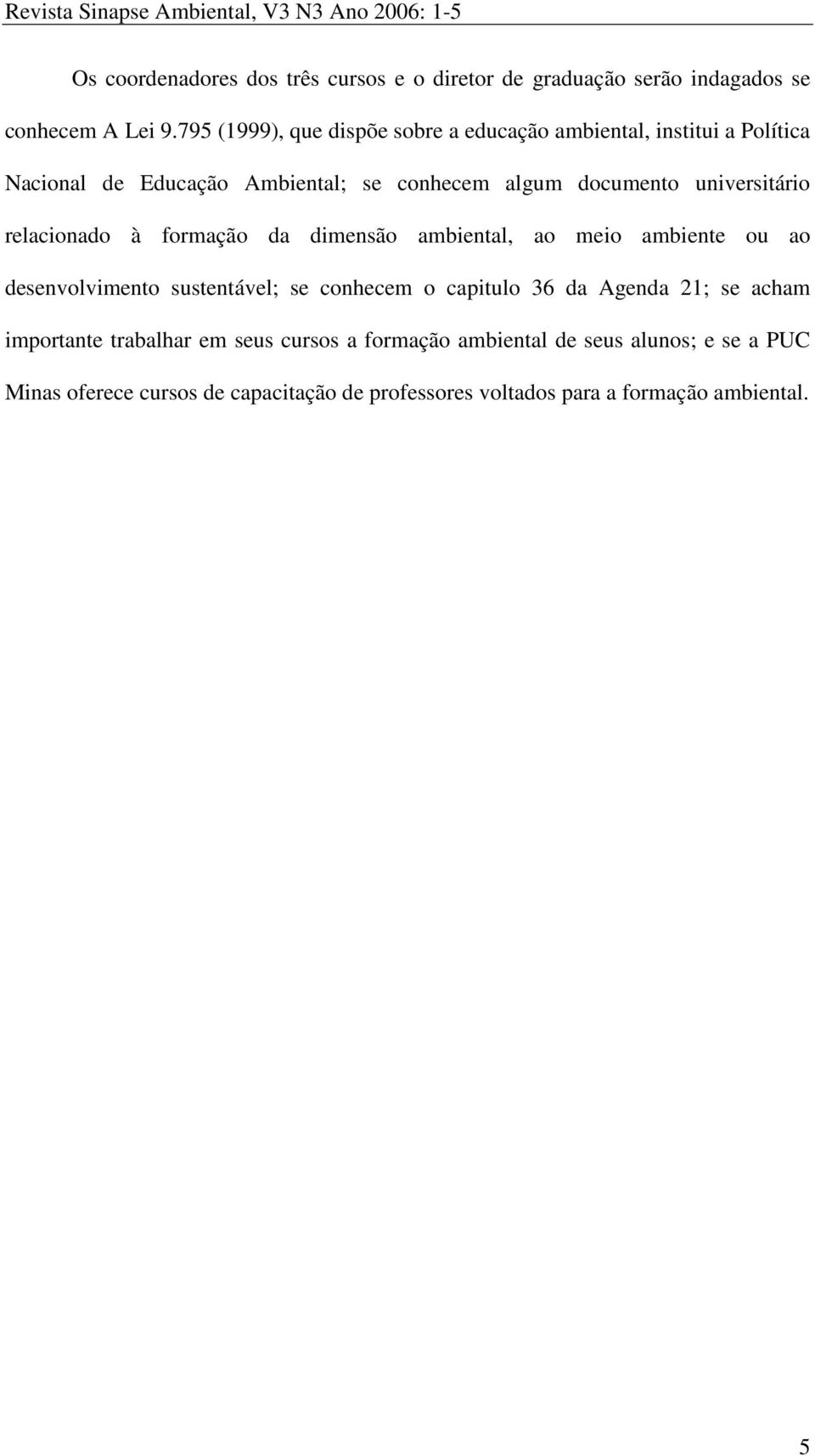 universitário relacionado à formação da dimensão ambiental, ao meio ambiente ou ao desenvolvimento sustentável; se conhecem o capitulo 36