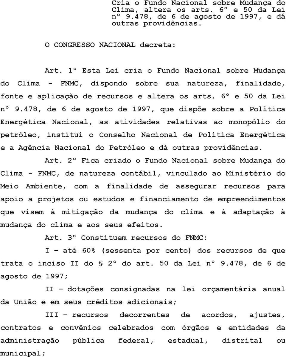 478, de 6 de agosto de 1997, que dispõe sobre a Política Energética Nacional, as atividades relativas ao monopólio do petróleo, institui o Conselho Nacional de Política Energética e a Agência