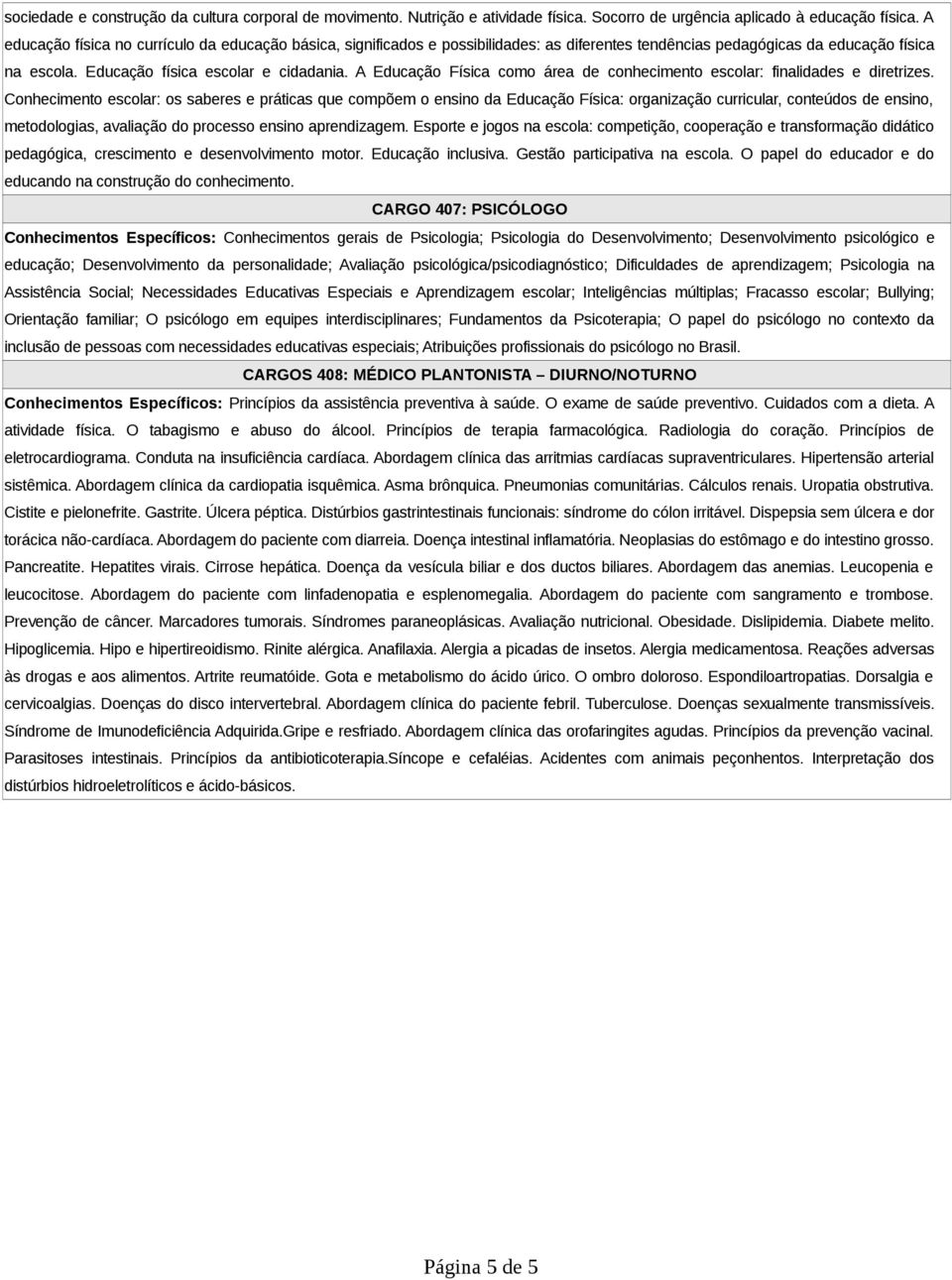 A Educação Física como área de conhecimento escolar: finalidades e diretrizes.