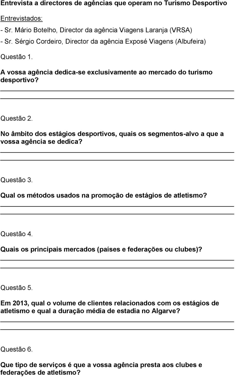 No âmbito dos estágios desportivos, quais os segmentos-alvo a que a vossa agência se dedica? Questão 3. Qual os métodos usados na promoção de estágios de atletismo? Questão 4.