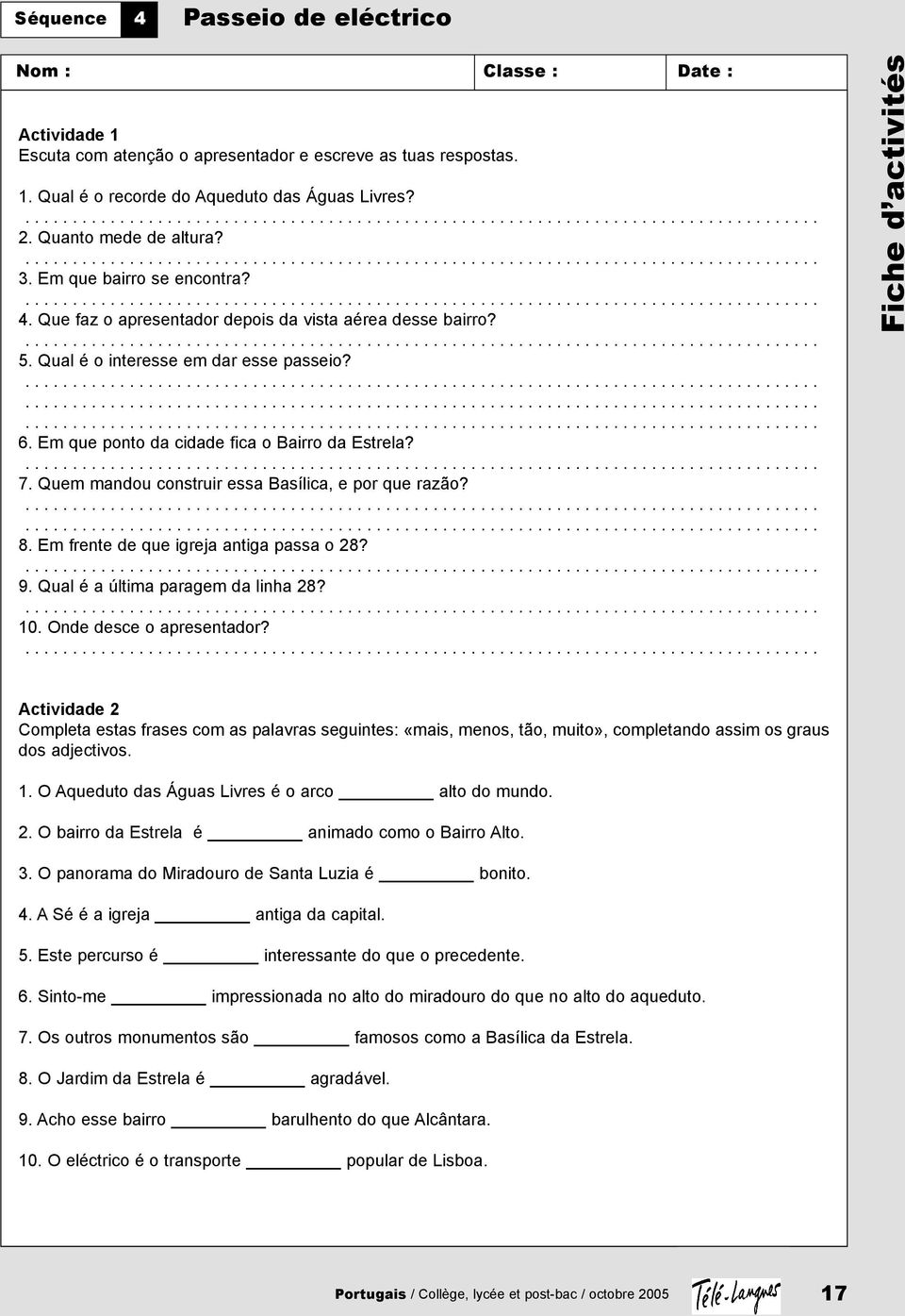 Em que ponto da cidade fica o Bairro da Estrela? 7. Quem mandou construir essa Basílica, e por que razão? 8. Em frente de que igreja antiga passa o 28? 9. Qual é a última paragem da linha 28? 10.