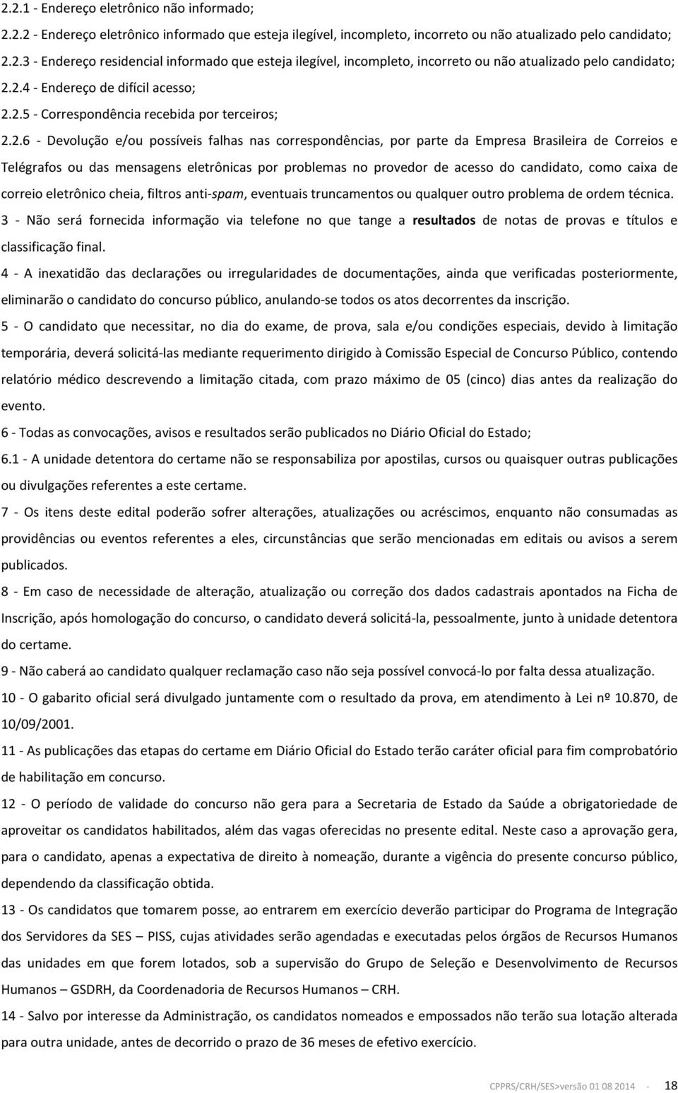 Telégrafos ou das mensagens eletrônicas por problemas no provedor de acesso do candidato, como caixa de correio eletrônico cheia, filtros anti-spam, eventuais truncamentos ou qualquer outro problema