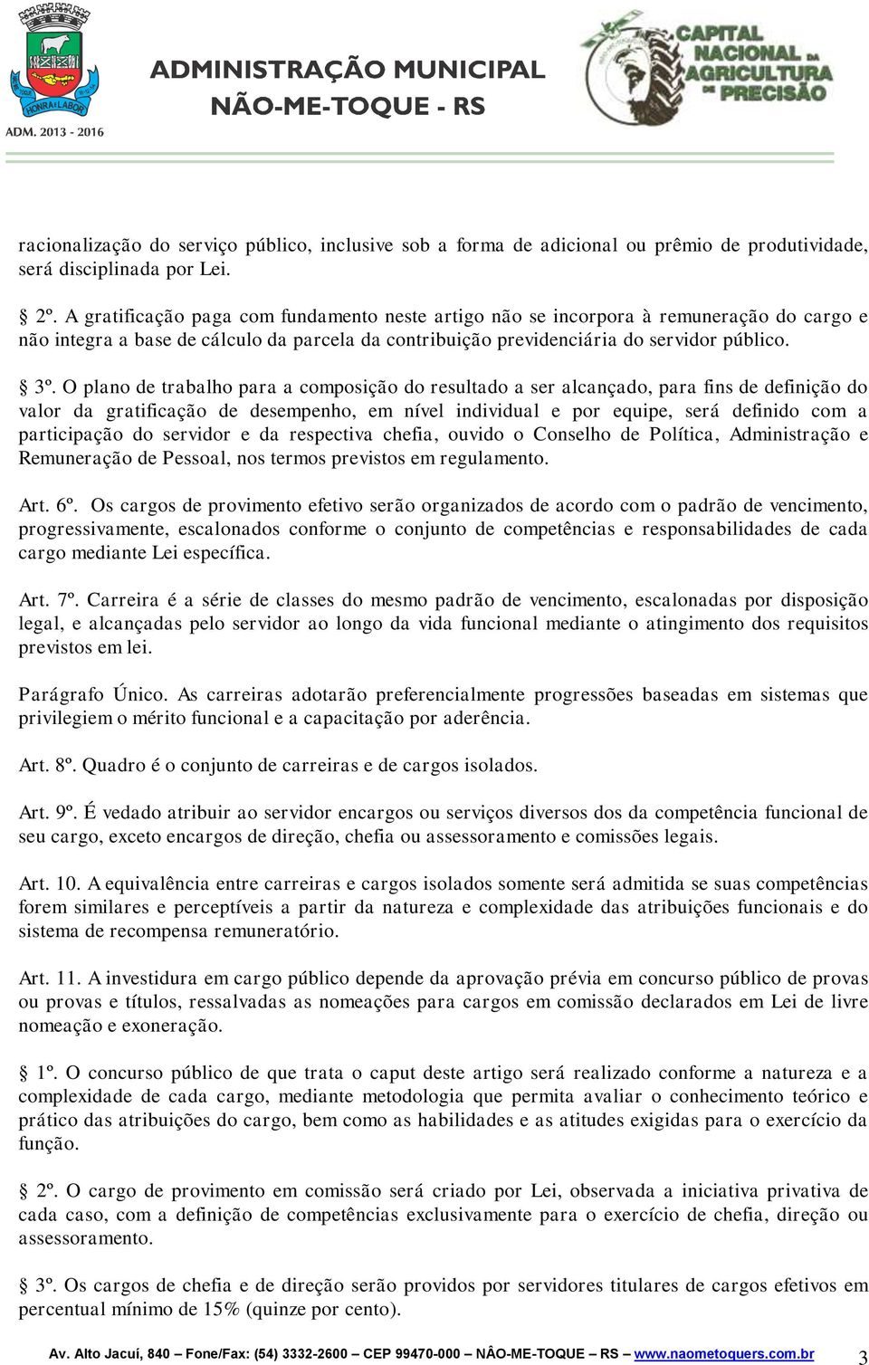 O plano de trabalho para a composição do resultado a ser alcançado, para fins de definição do valor da gratificação de desempenho, em nível individual e por equipe, será definido com a participação