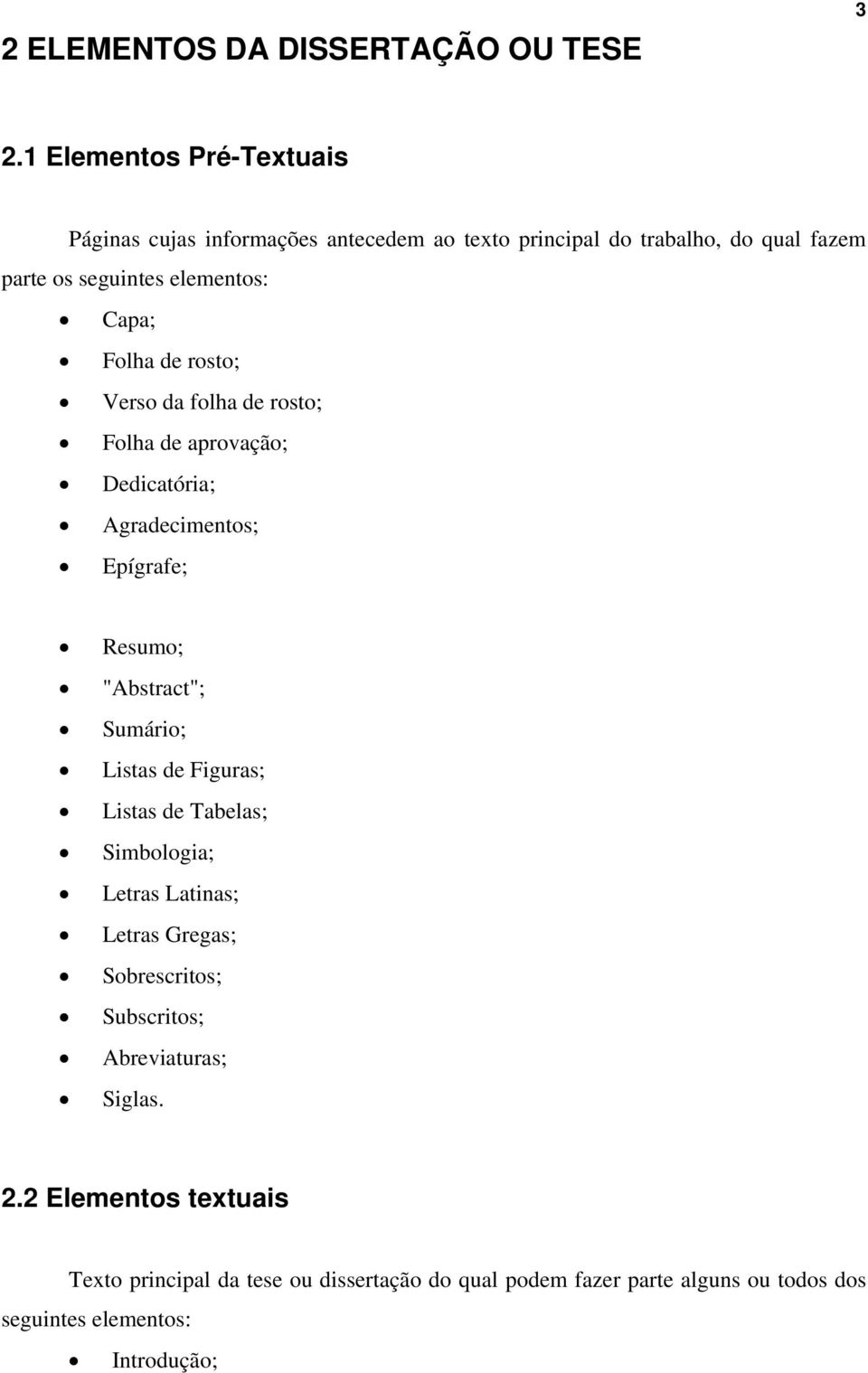 Folha de rosto; Verso da folha de rosto; Folha de aprovação; Dedicatória; Agradecimentos; Epígrafe; Resumo; "Abstract"; Sumário; Listas de