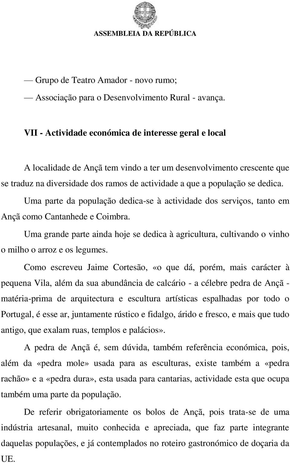 dedica. Uma parte da população dedica-se à actividade dos serviços, tanto em Ançã como Cantanhede e Coimbra.
