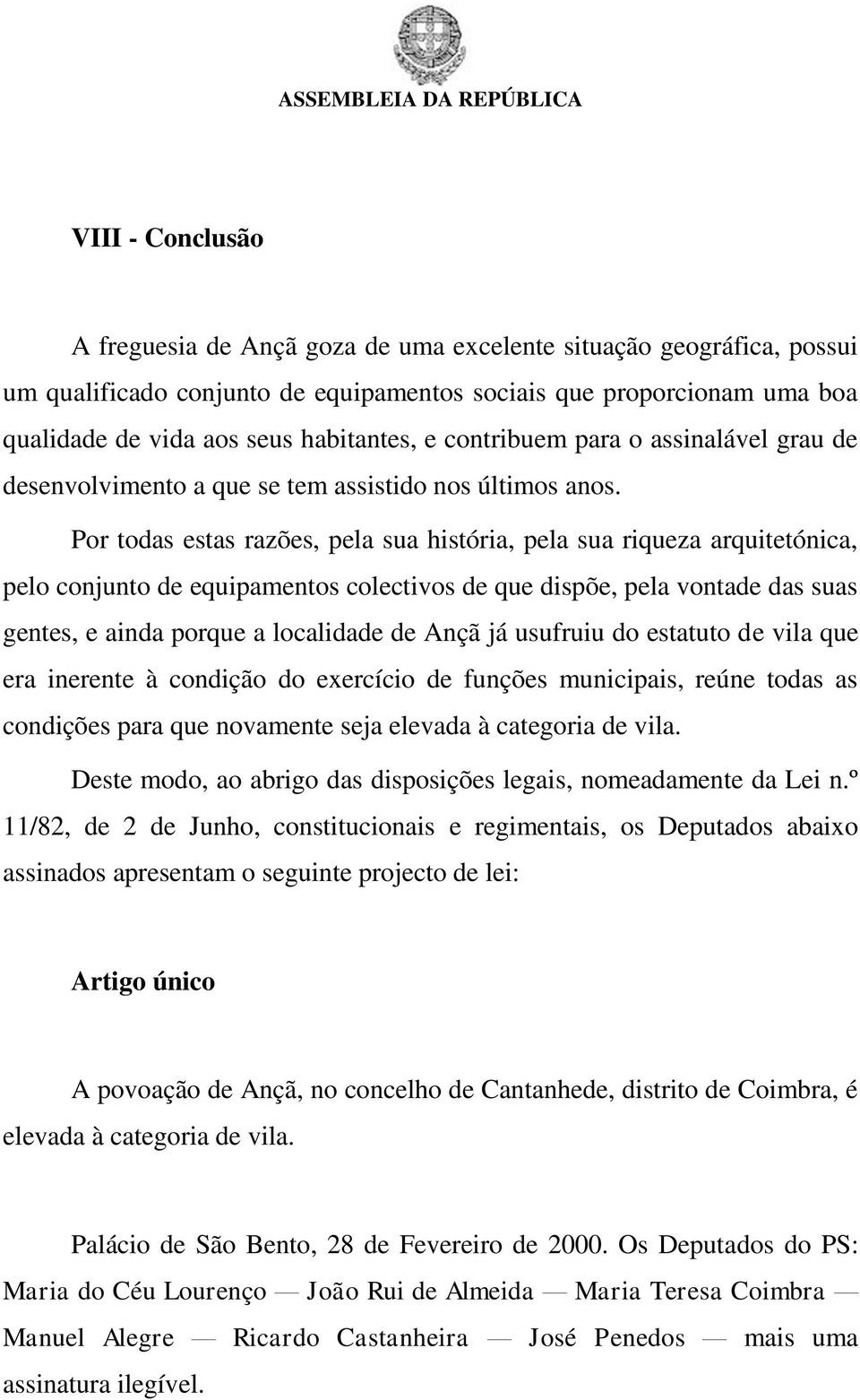 Por todas estas razões, pela sua história, pela sua riqueza arquitetónica, pelo conjunto de equipamentos colectivos de que dispõe, pela vontade das suas gentes, e ainda porque a localidade de Ançã já