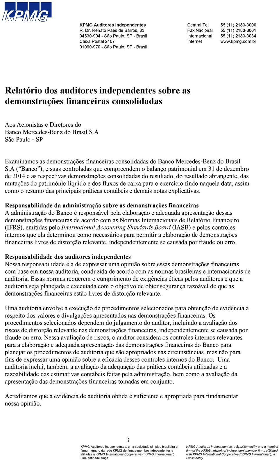 2183-3034 Internet www.kpmg.com.br Relatório dos auditores independentes sobre as demonstrações financeiras consolidadas Aos Acionistas e Diretores do Banco Mercedes-Benz do Brasil S.