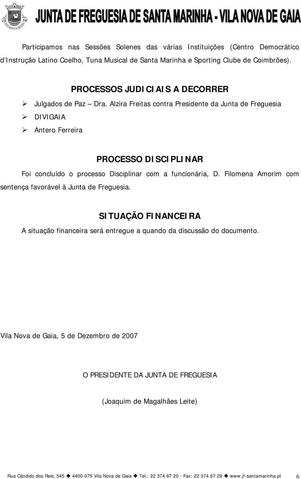 Alzira Freitas contra Presidente da Junta de Freguesia DIVIGAIA Antero Ferreira PROCESSO DISCIPLINAR Foi concluído o processo Disciplinar com a funcionária, D.