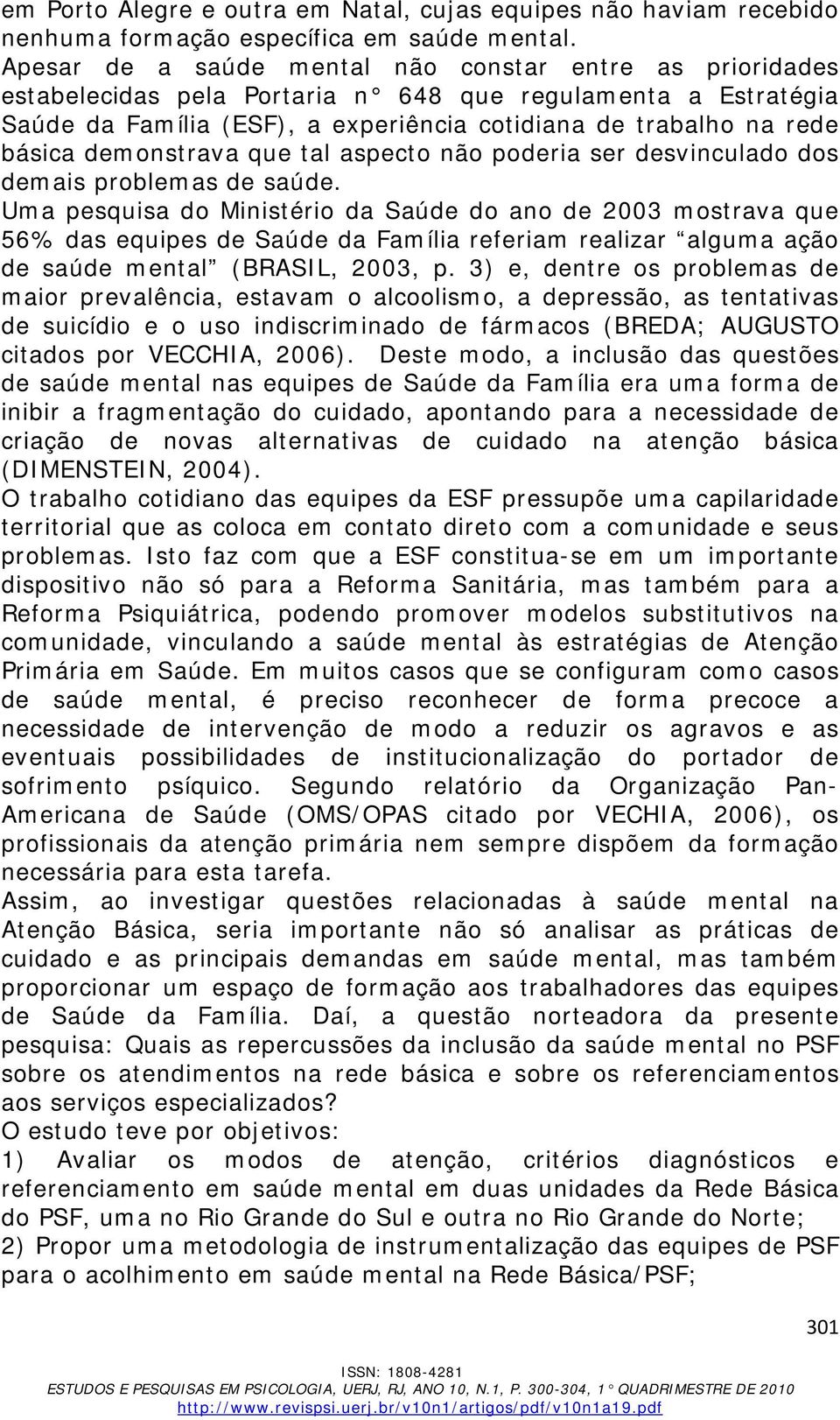 demonstrava que tal aspecto não poderia ser desvinculado dos demais problemas de saúde.